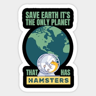 Save Earth it's the only planet that has Hamsters Sticker